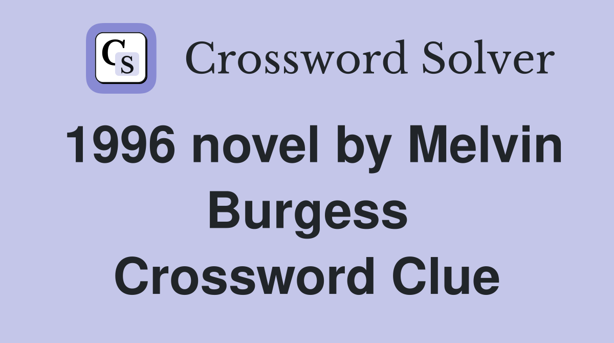 1996 novel by Melvin Burgess Crossword Clue