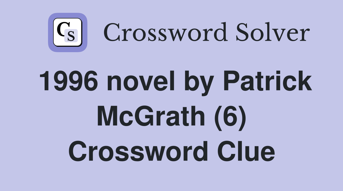 1996 novel by Patrick McGrath (6) Crossword Clue