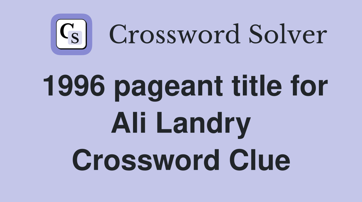 1996 pageant title for Ali Landry Crossword Clue