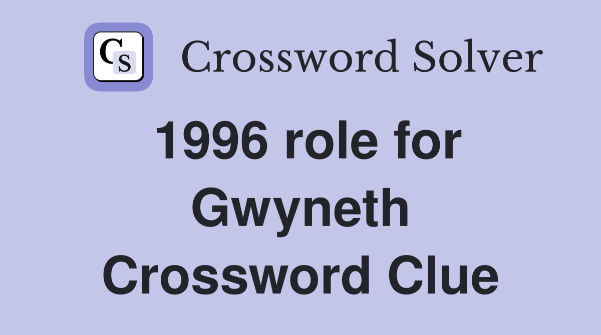 1996 role for Gwyneth Crossword Clue