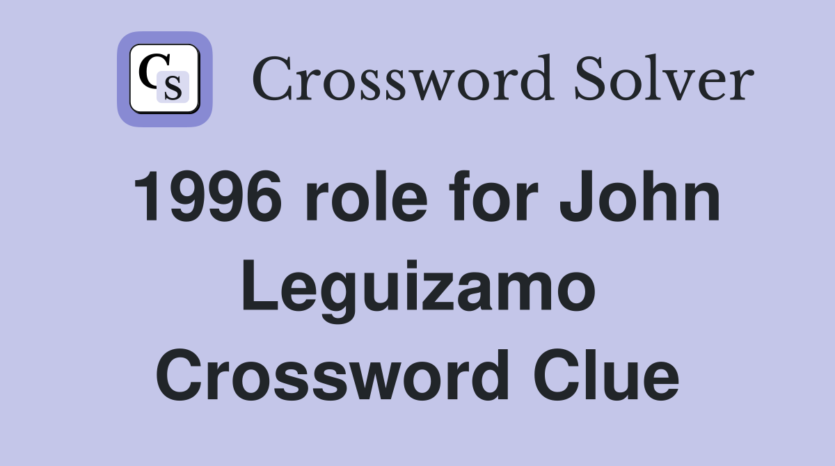 1996 role for John Leguizamo Crossword Clue