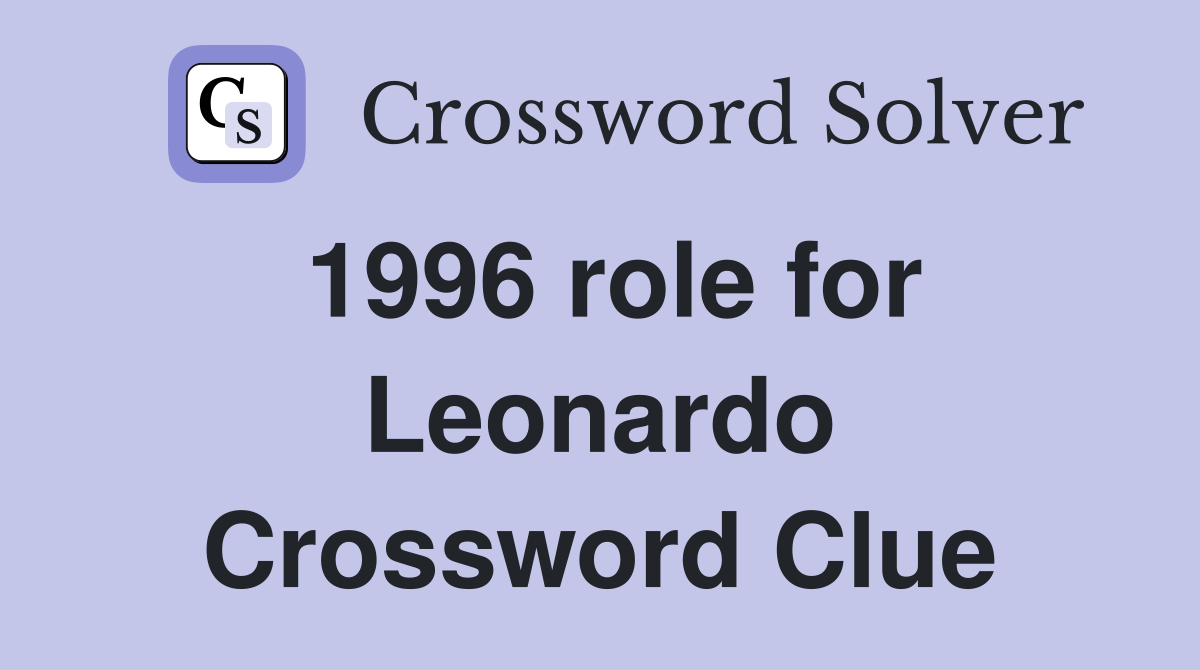 1996 role for Leonardo Crossword Clue