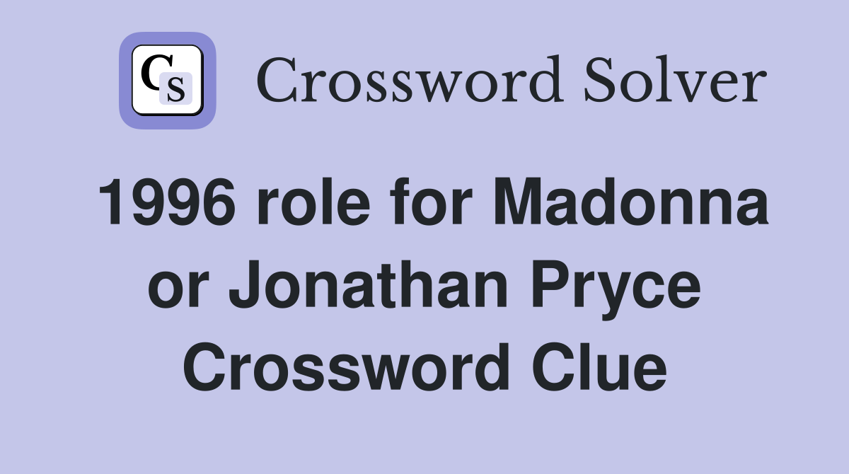 1996 role for Madonna or Jonathan Pryce Crossword Clue