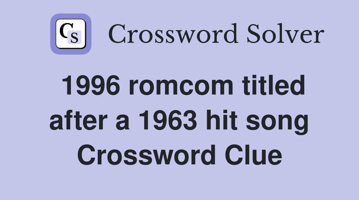 1996 romcom titled after a 1963 hit song Crossword Clue