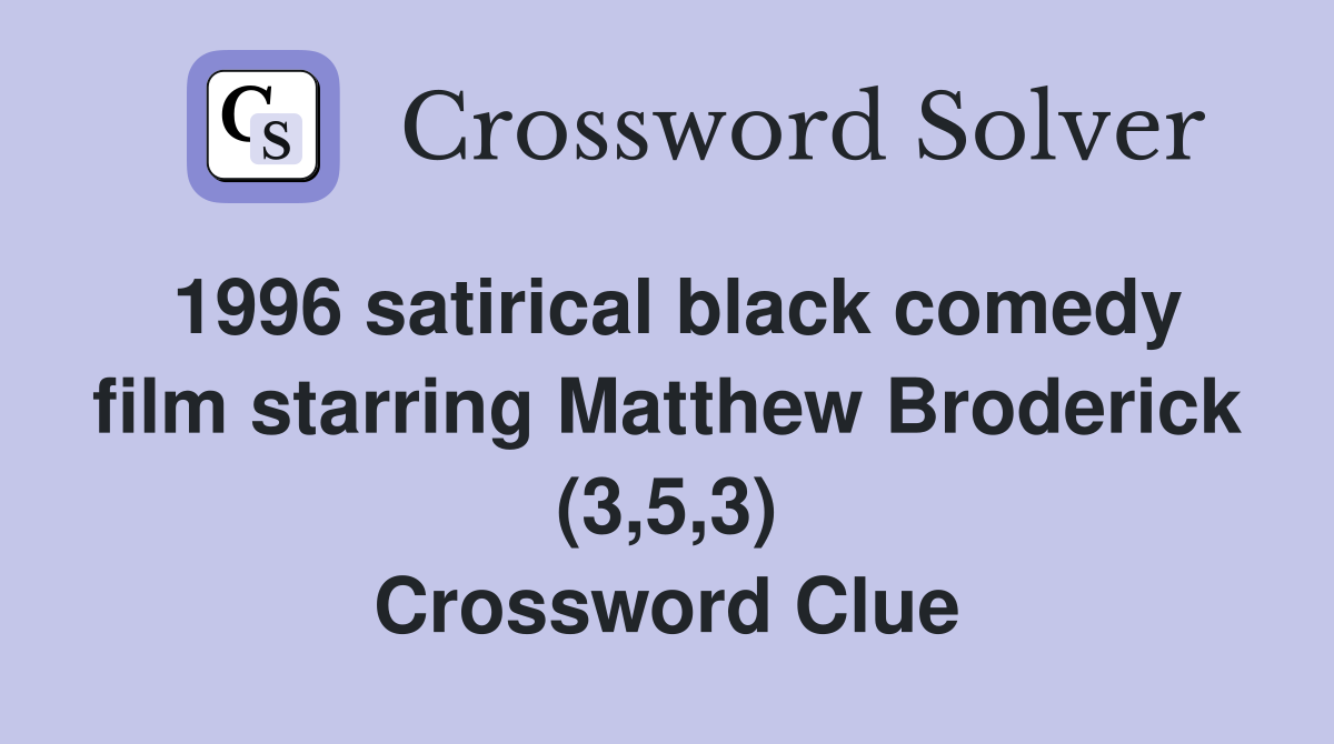 1996 satirical black comedy film starring Matthew Broderick (3,5,3) Crossword Clue