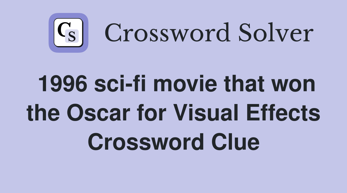 1996 sci-fi movie that won the Oscar for Visual Effects Crossword Clue