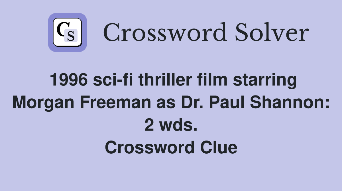 1996 sci-fi thriller film starring Morgan Freeman as Dr. Paul Shannon: 2 wds. Crossword Clue