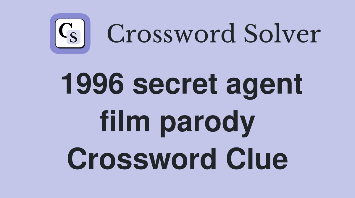 1996 secret agent film parody Crossword Clue