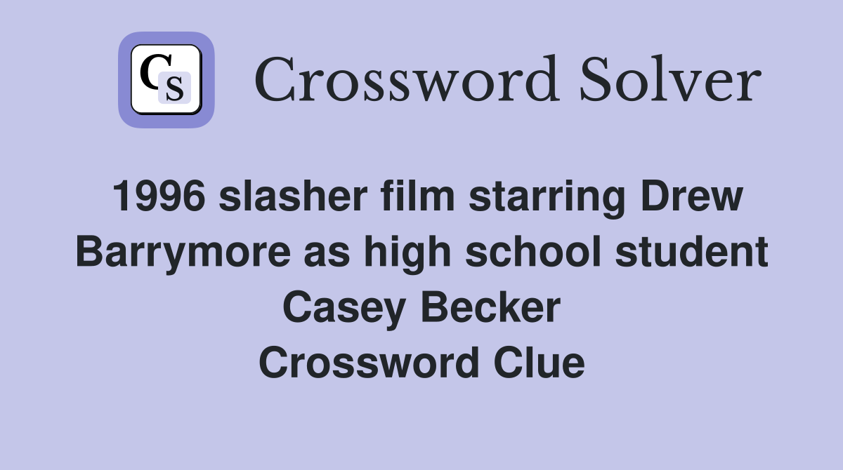 1996 slasher film starring Drew Barrymore as high school student Casey Becker Crossword Clue