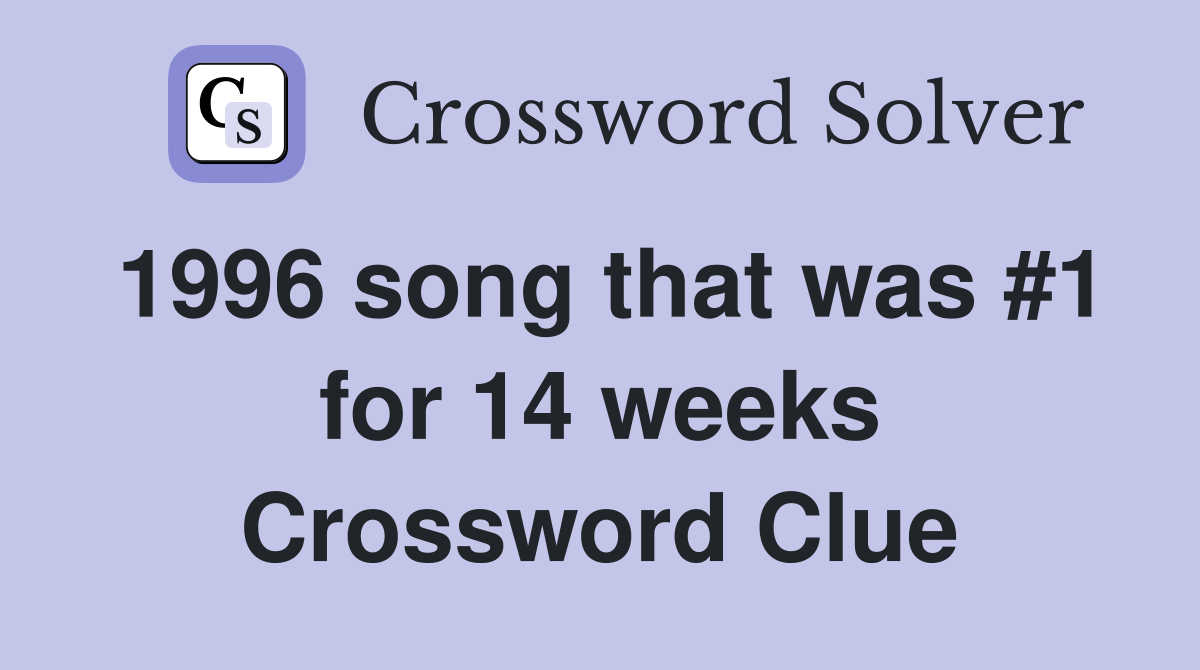1996 song that was #1 for 14 weeks Crossword Clue