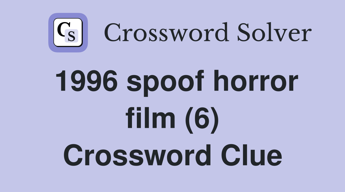 1996 spoof horror film (6) Crossword Clue