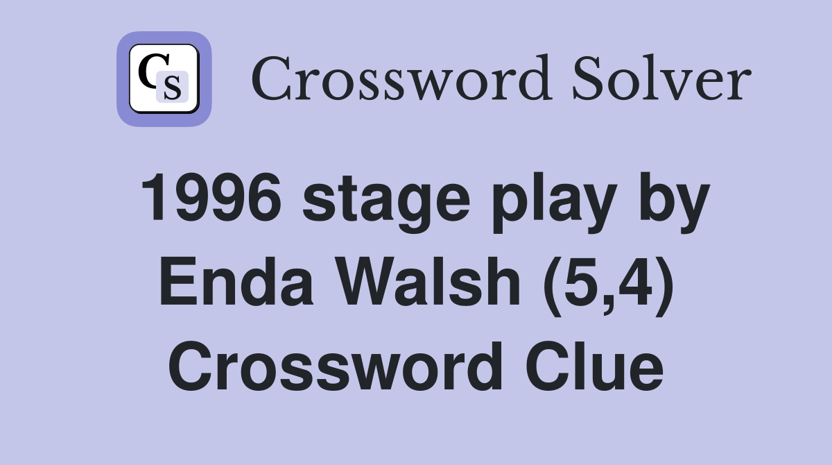 1996 stage play by Enda Walsh (5,4) Crossword Clue