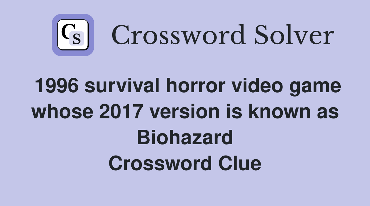 1996 survival horror video game whose 2017 version is known as Biohazard Crossword Clue