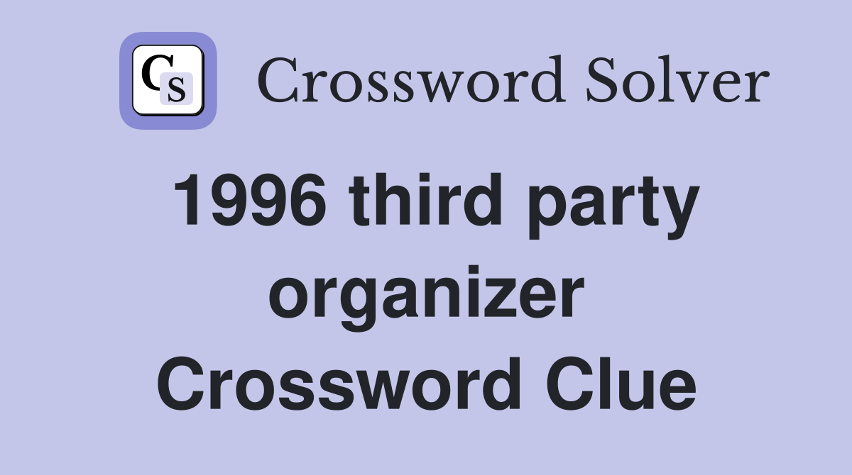 1996 third party organizer Crossword Clue