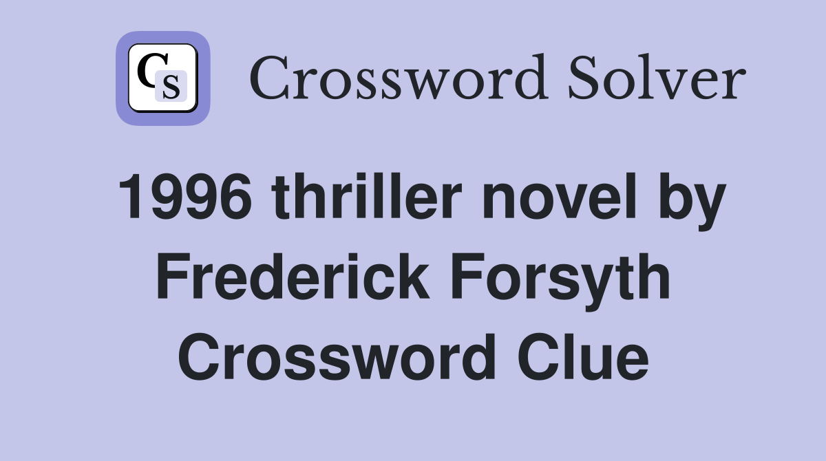1996 thriller novel by Frederick Forsyth Crossword Clue
