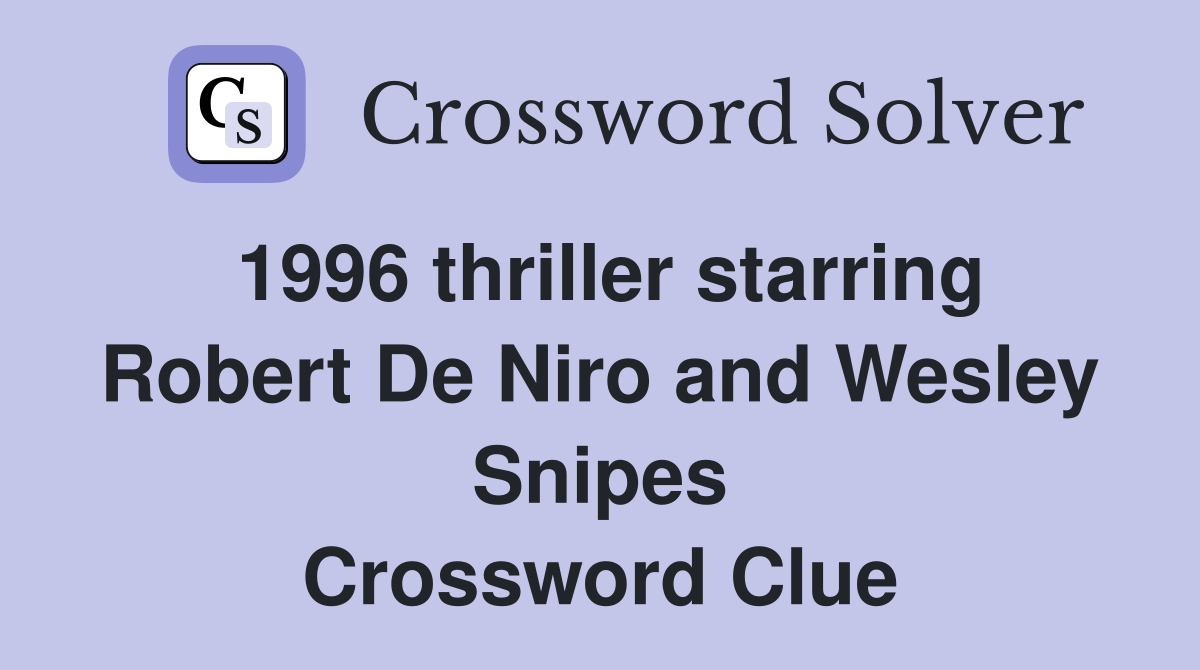 1996 thriller starring Robert De Niro and Wesley Snipes Crossword Clue