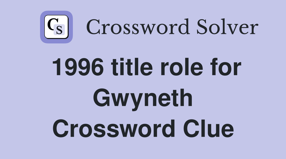 1996 title role for Gwyneth Crossword Clue
