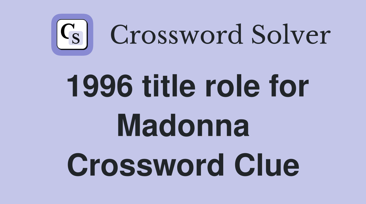 1996 title role for Madonna Crossword Clue