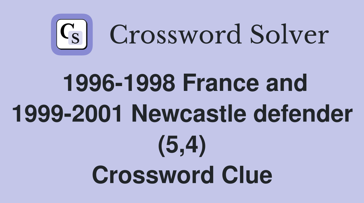 1996-1998 France and 1999-2001 Newcastle defender (5,4) Crossword Clue