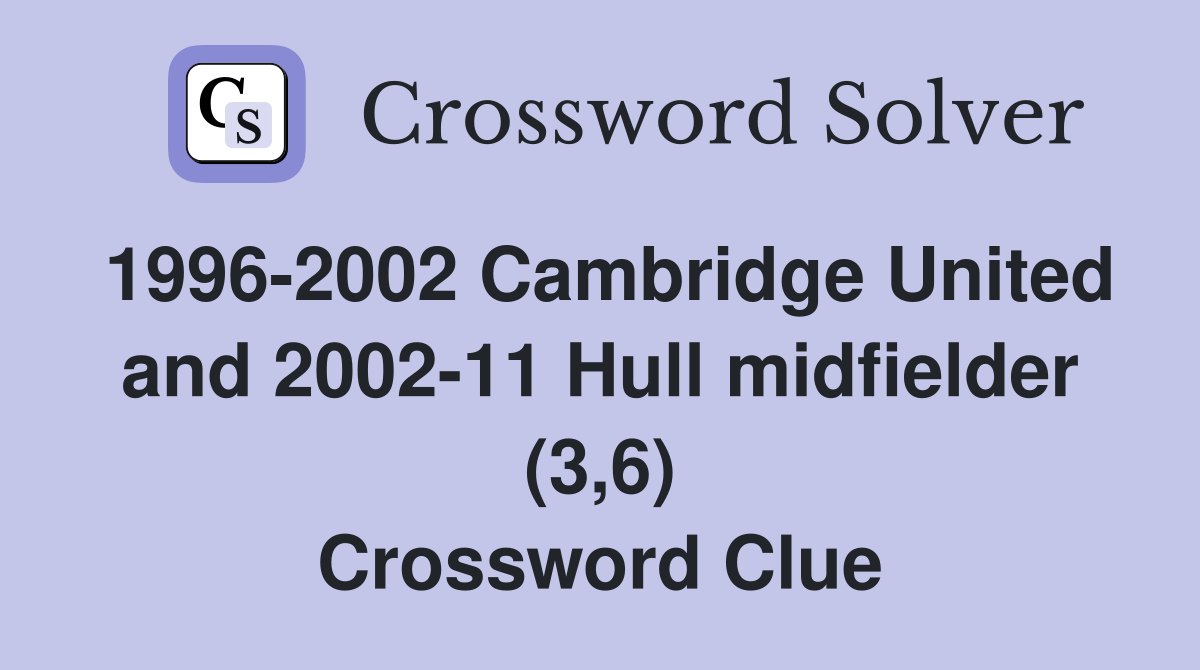 1996-2002 Cambridge United and 2002-11 Hull midfielder (3,6) Crossword Clue