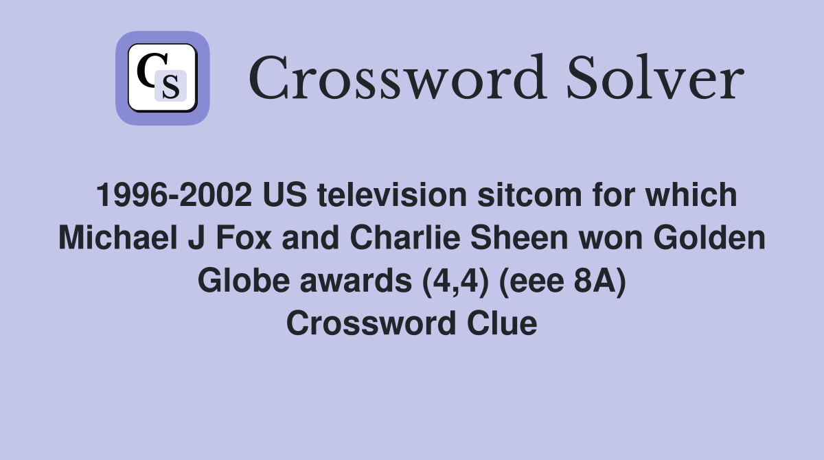 1996-2002 US television sitcom for which Michael J Fox and Charlie Sheen won Golden Globe awards (4,4) (eee 8A) Crossword Clue
