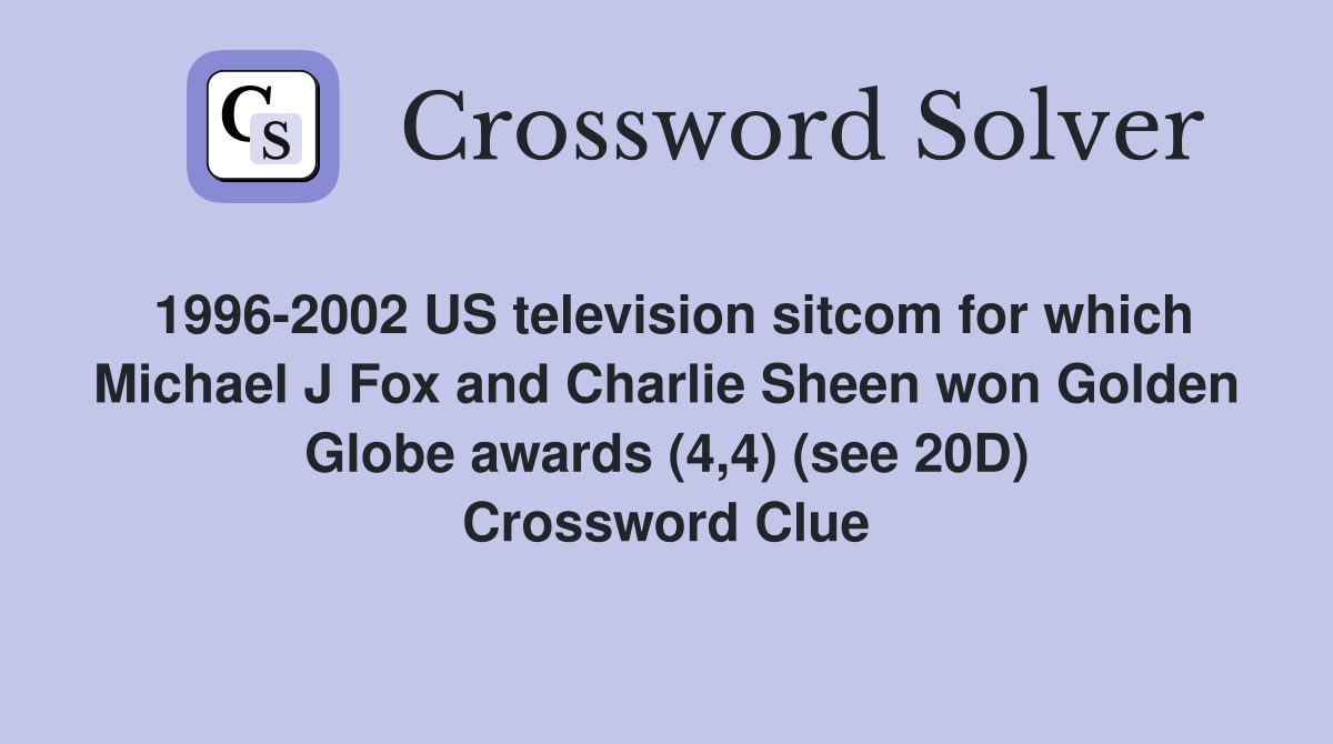 1996-2002 US television sitcom for which Michael J Fox and Charlie Sheen won Golden Globe awards (4,4) (see 20D) Crossword Clue