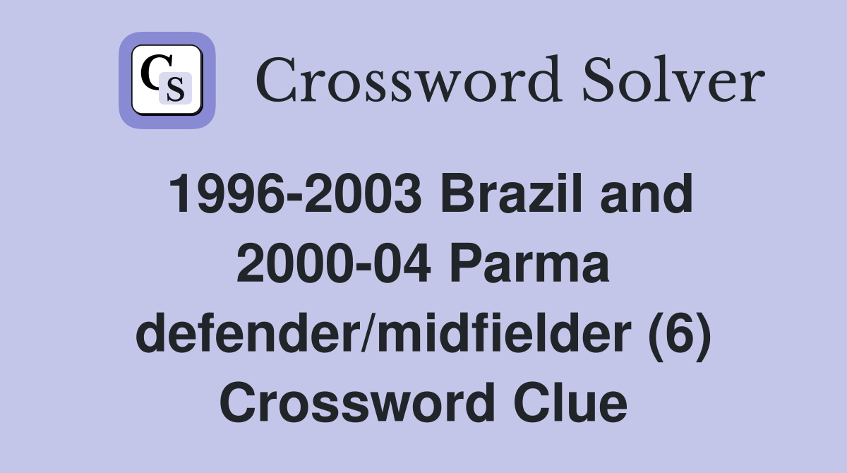 1996-2003 Brazil and 2000-04 Parma defender/midfielder (6) Crossword Clue