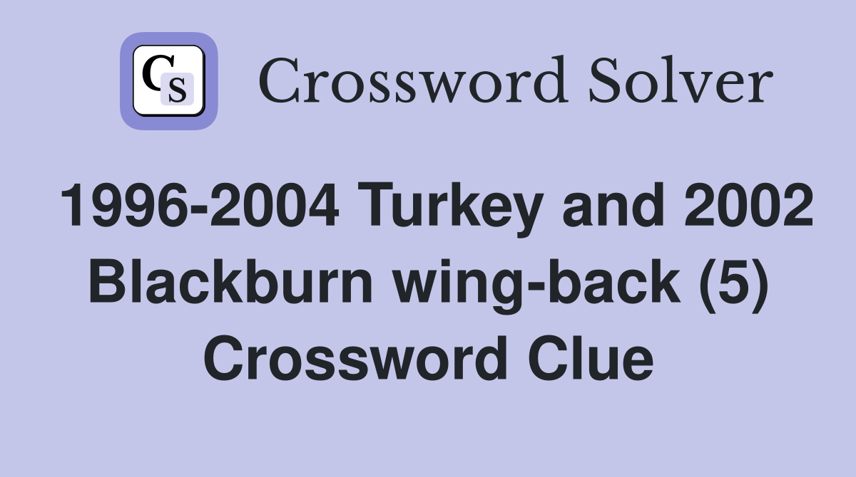 1996-2004 Turkey and 2002 Blackburn wing-back (5) Crossword Clue