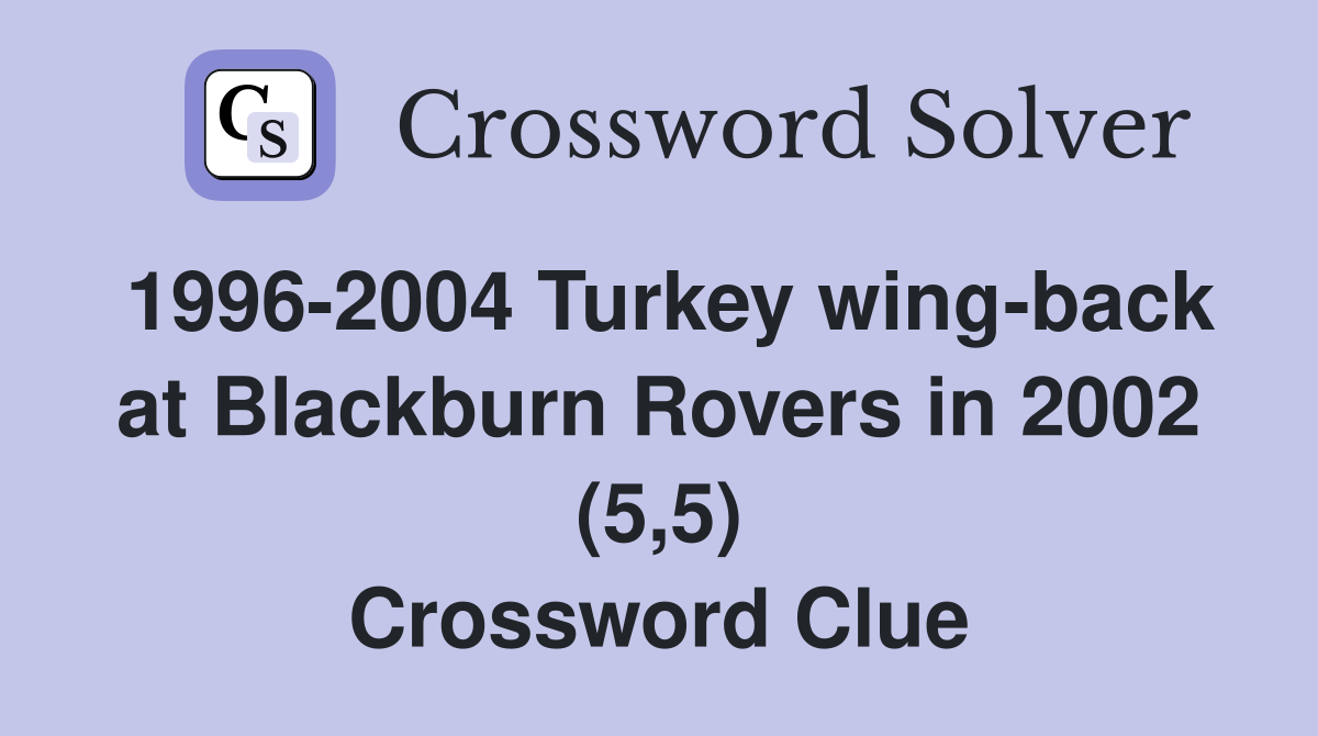 1996-2004 Turkey wing-back at Blackburn Rovers in 2002 (5,5) Crossword Clue