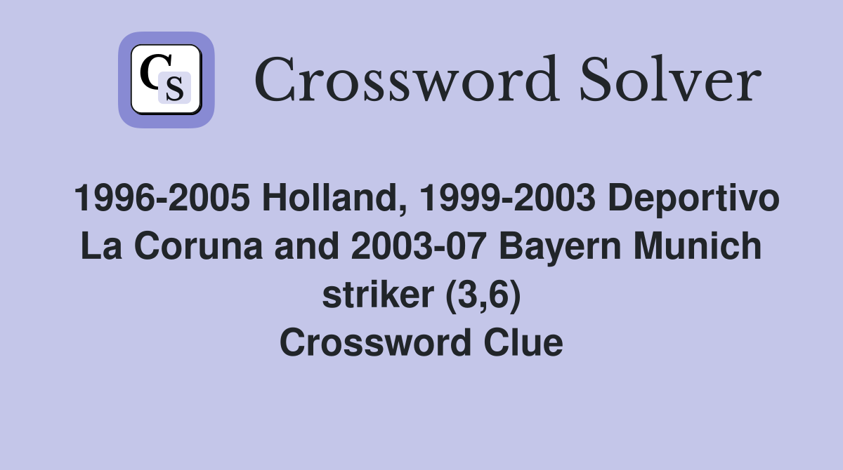 1996-2005 Holland, 1999-2003 Deportivo La Coruna and 2003-07 Bayern Munich striker (3,6) Crossword Clue