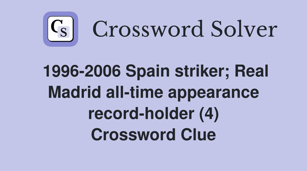 1996-2006 Spain striker; Real Madrid all-time appearance record-holder (4) Crossword Clue