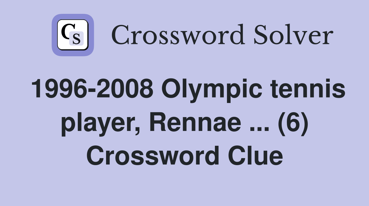 1996-2008 Olympic tennis player, Rennae ... (6) Crossword Clue