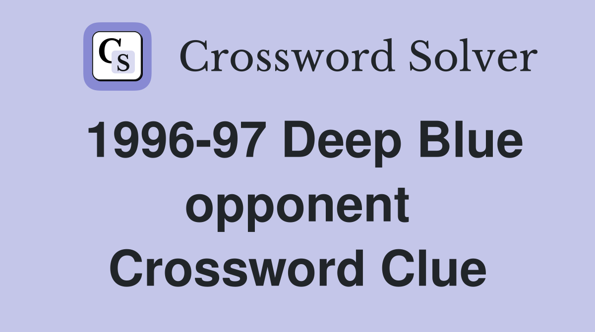 1996-97 Deep Blue opponent Crossword Clue