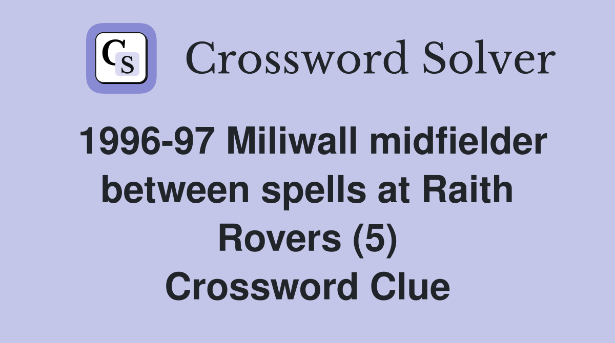 1996-97 Miliwall midfielder between spells at Raith Rovers (5) Crossword Clue