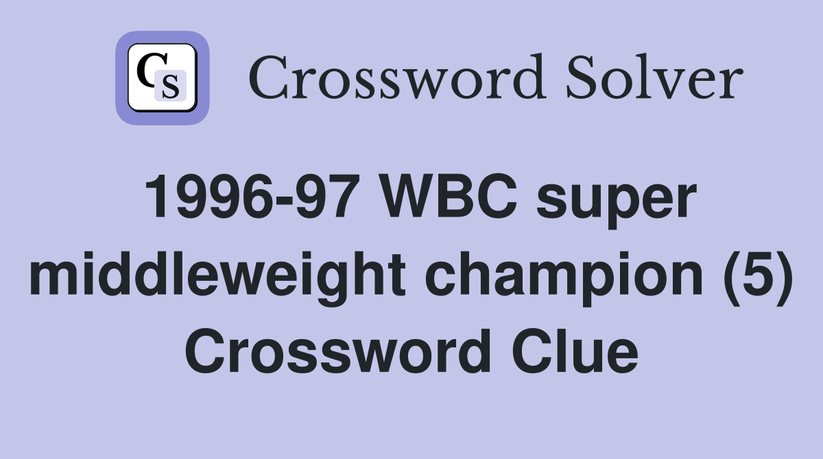 1996-97 WBC super middleweight champion (5) Crossword Clue