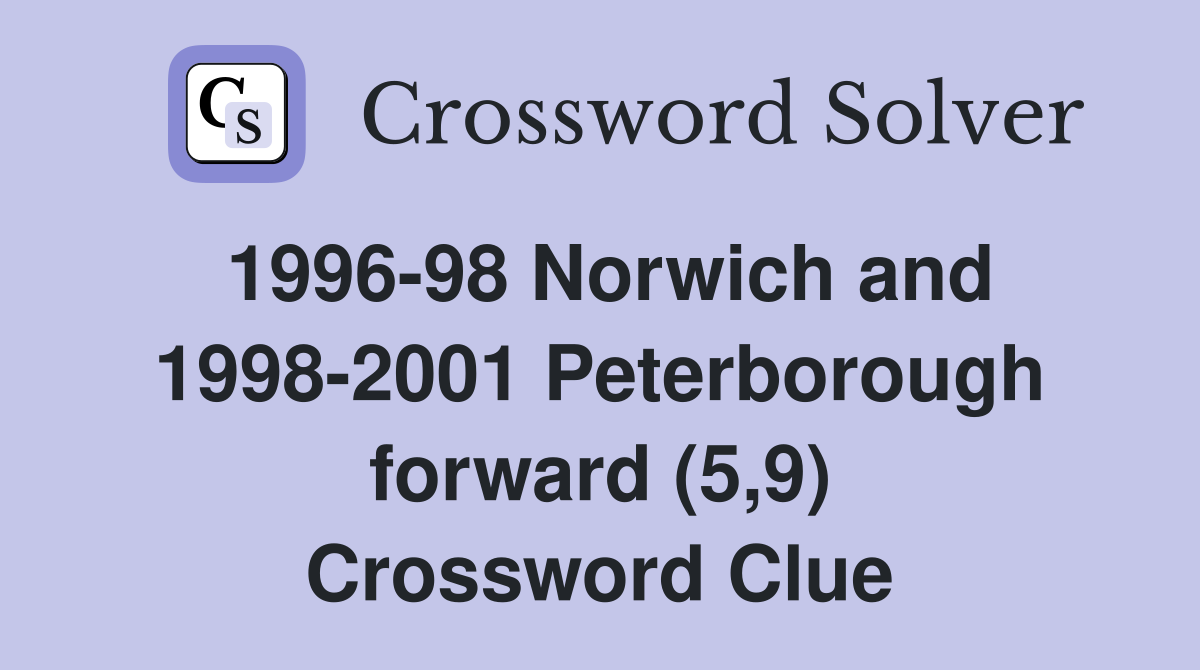 1996-98 Norwich and 1998-2001 Peterborough forward (5,9) Crossword Clue