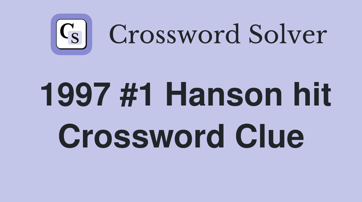 1997 #1 Hanson hit Crossword Clue