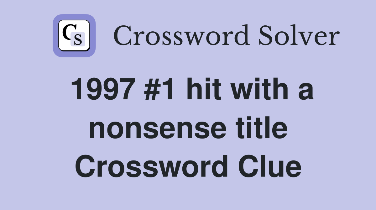 1997 #1 hit with a nonsense title Crossword Clue