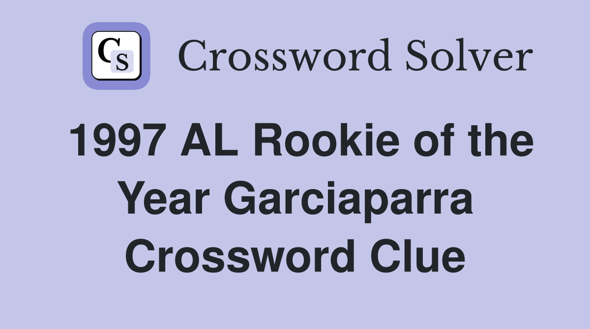 1997 AL Rookie of the Year Garciaparra Crossword Clue