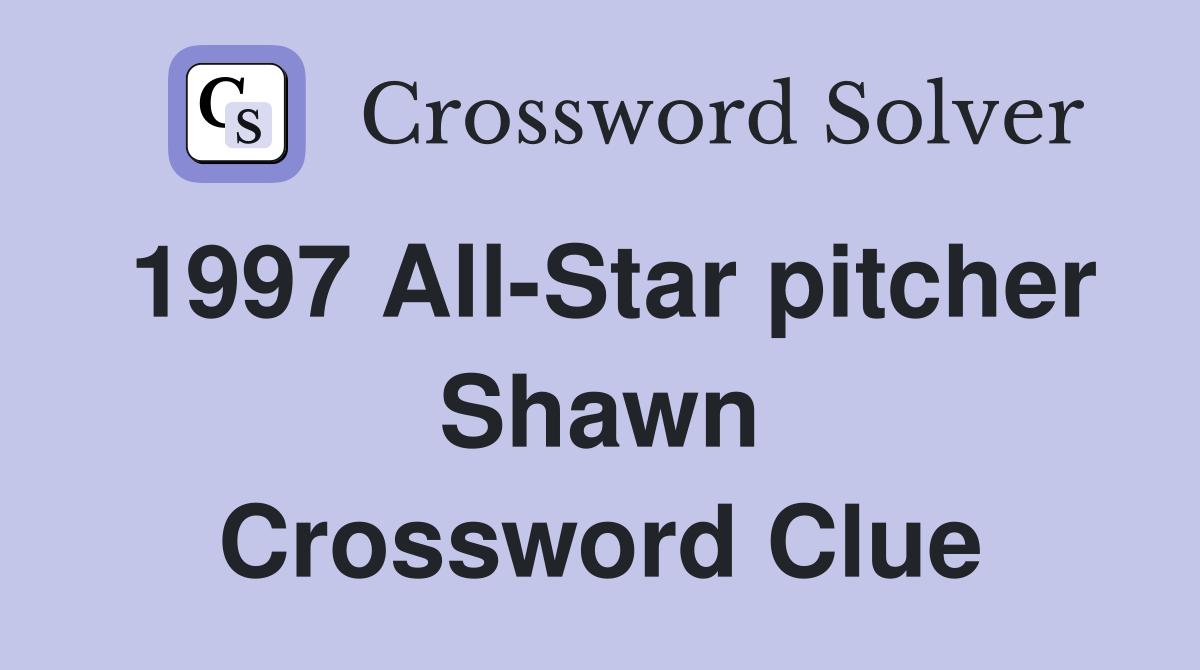 1997 All-Star pitcher Shawn Crossword Clue