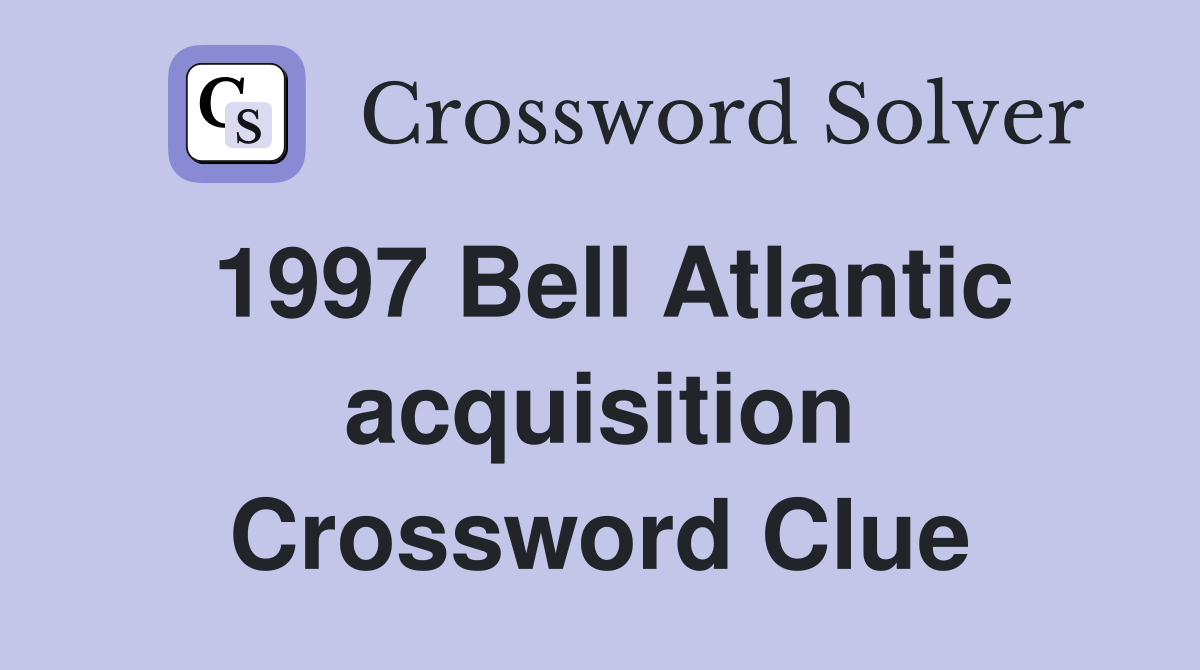 1997 Bell Atlantic acquisition Crossword Clue