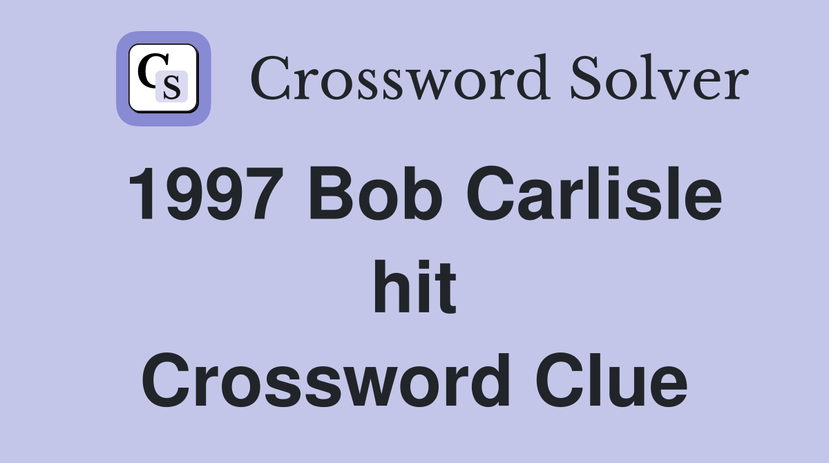 1997 Bob Carlisle hit Crossword Clue