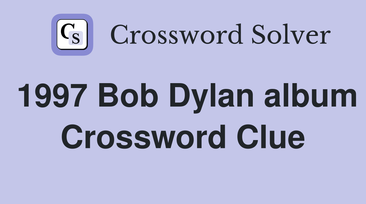 1997 Bob Dylan album Crossword Clue