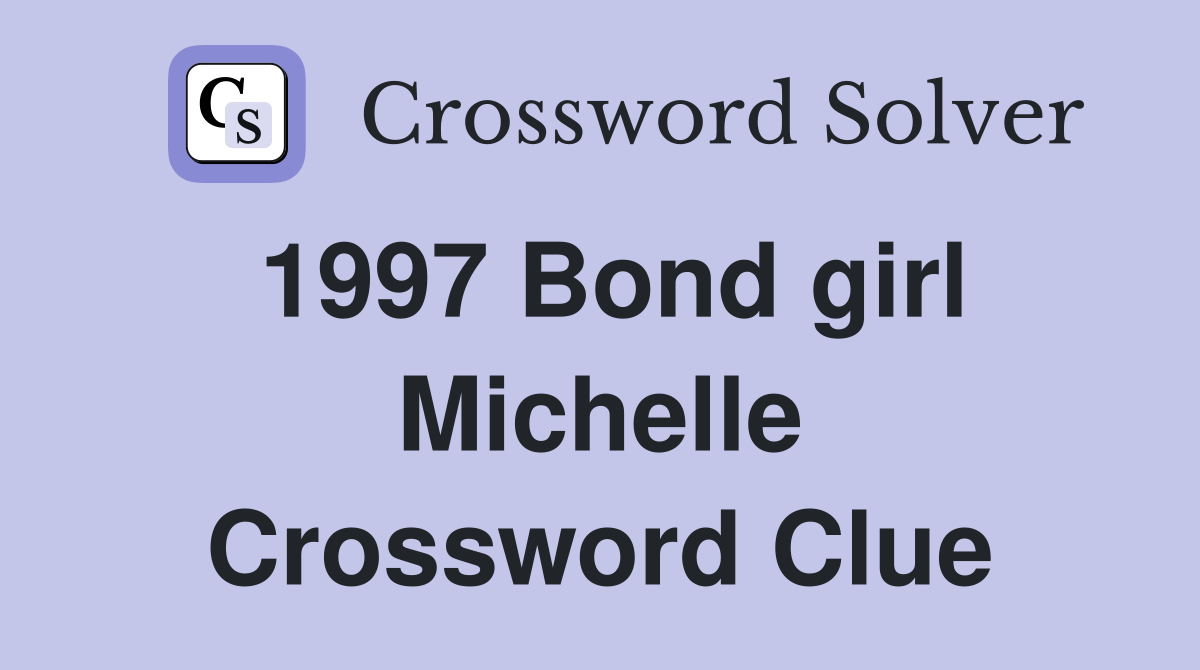 1997 Bond girl Michelle Crossword Clue