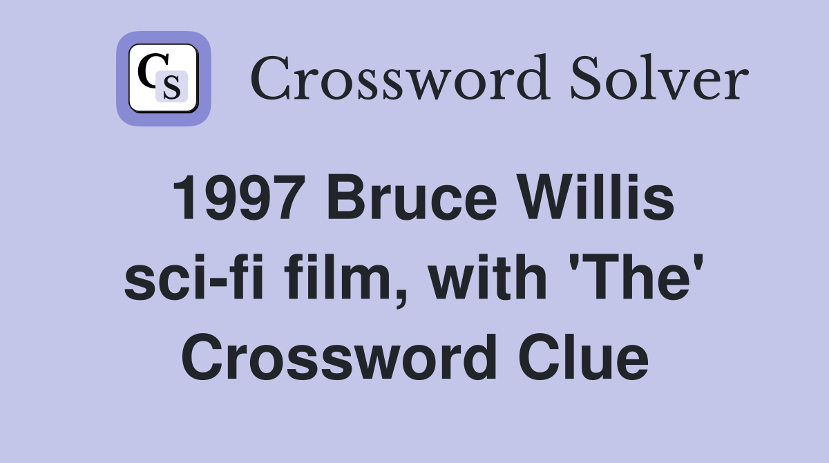 1997 Bruce Willis sci-fi film, with 'The' - Crossword Clue Answers ...