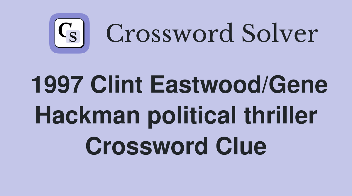 1997 Clint Eastwood/Gene Hackman political thriller Crossword Clue