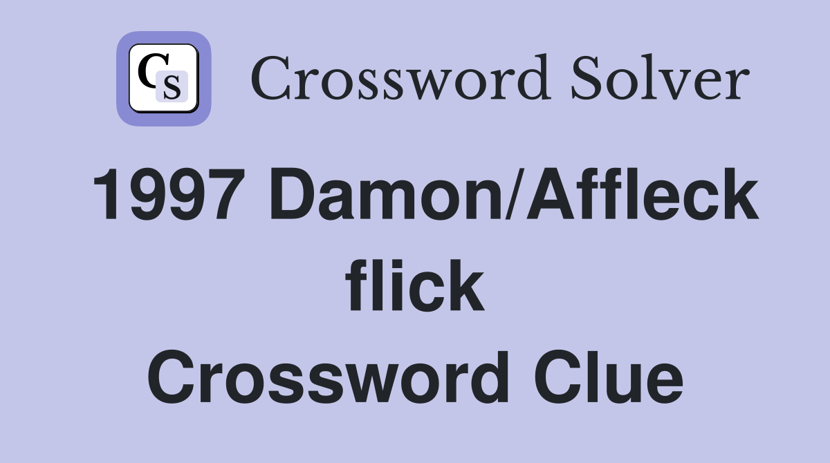 1997 Damon/Affleck flick Crossword Clue