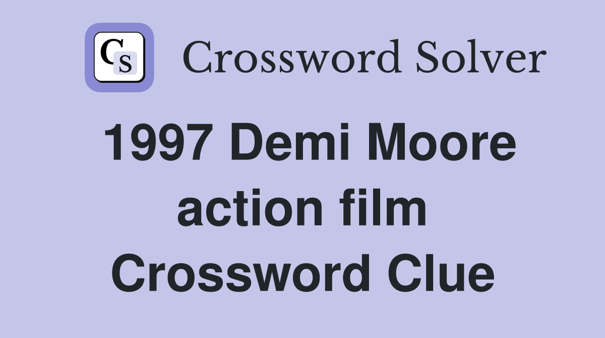 1997 Demi Moore action film Crossword Clue