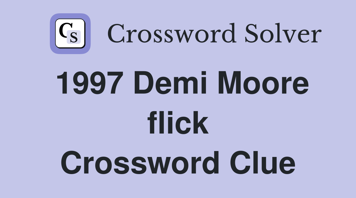 1997 Demi Moore flick Crossword Clue
