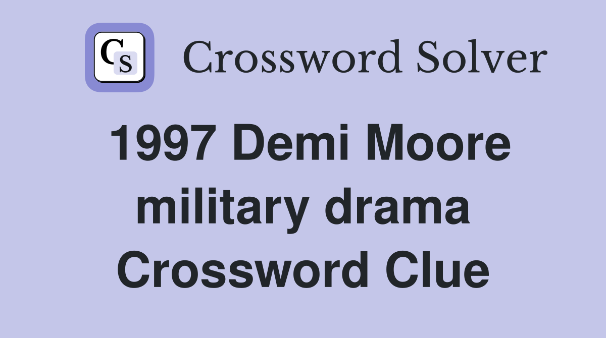 1997 Demi Moore military drama Crossword Clue
